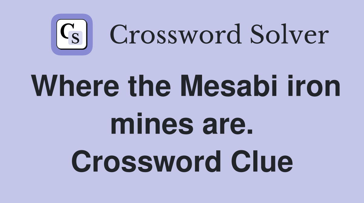 Where the Mesabi iron mines are. Crossword Clue Answers Crossword